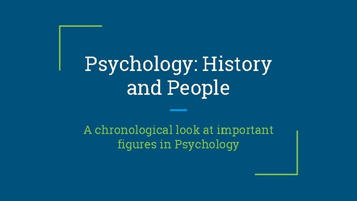 Psychology: History and People A chronological look at important figures in Psychology 