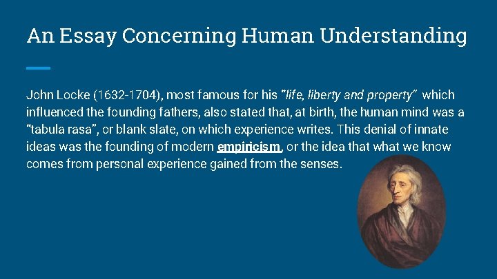 An Essay Concerning Human Understanding John Locke (1632 -1704), most famous for his “life,