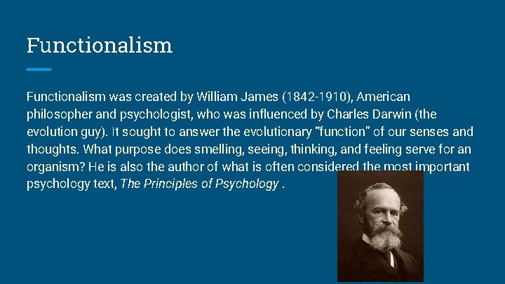 Functionalism was created by William James (1842 -1910), American philosopher and psychologist, who was