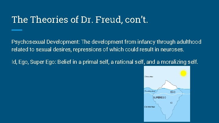 The Theories of Dr. Freud, con’t. Psychosexual Development: The development from infancy through adulthood