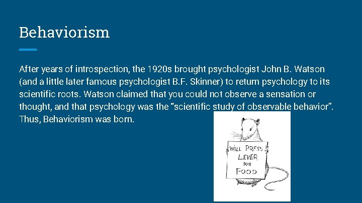 Behaviorism After years of introspection, the 1920 s brought psychologist John B. Watson (and