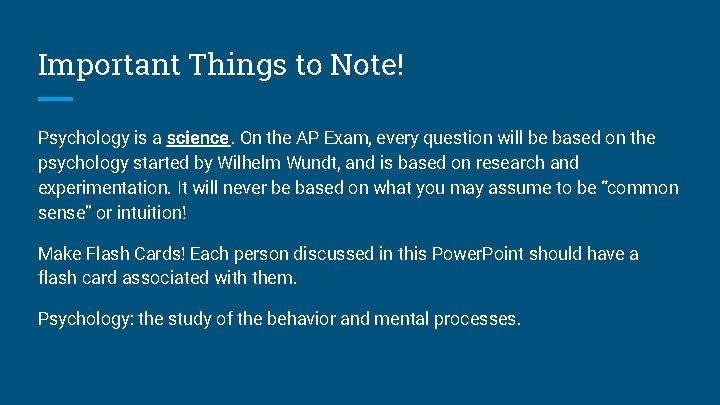 Important Things to Note! Psychology is a science. On the AP Exam, every question