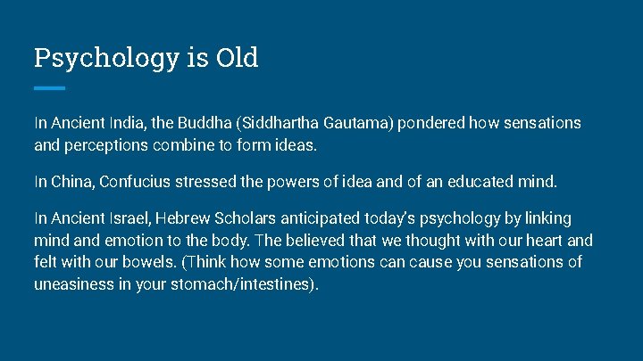 Psychology is Old In Ancient India, the Buddha (Siddhartha Gautama) pondered how sensations and