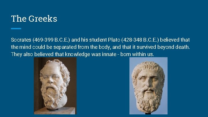 The Greeks Socrates (469 -399 B. C. E. ) and his student Plato (428