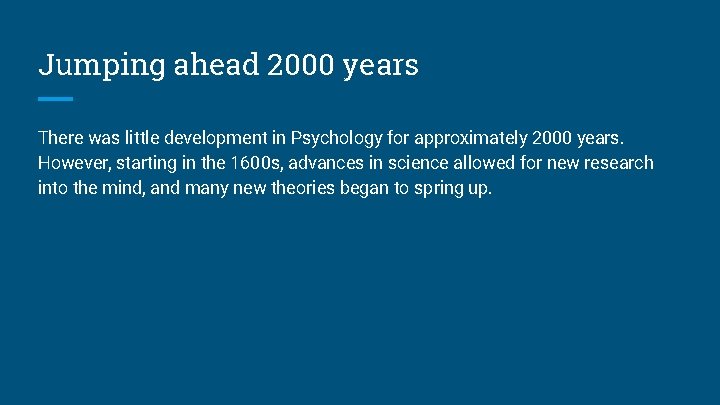 Jumping ahead 2000 years There was little development in Psychology for approximately 2000 years.