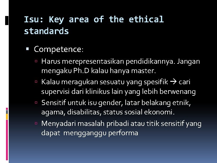 Isu: Key area of the ethical standards Competence: Harus merepresentasikan pendidikannya. Jangan mengaku Ph.