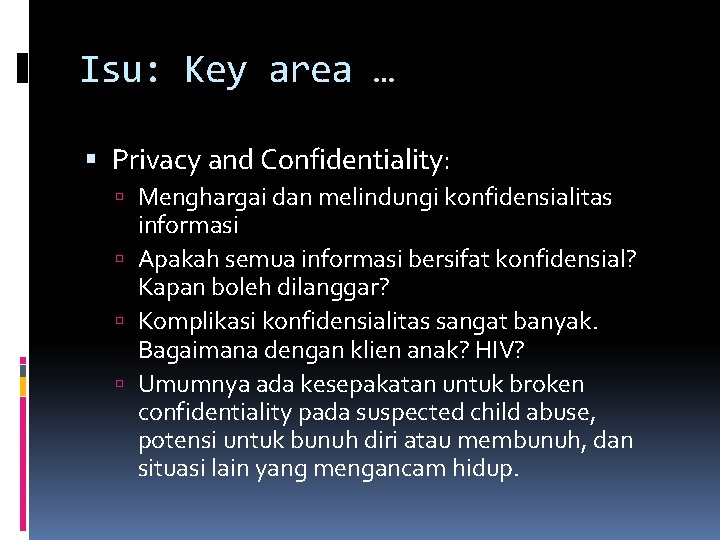 Isu: Key area … Privacy and Confidentiality: Menghargai dan melindungi konfidensialitas informasi Apakah semua