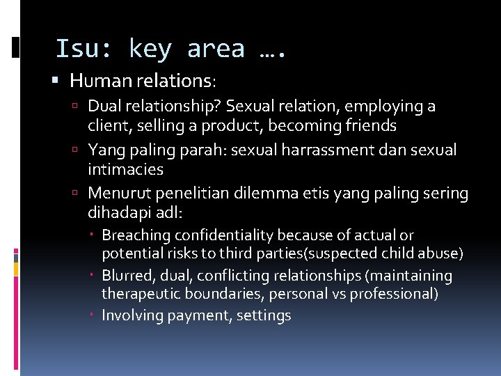 Isu: key area …. Human relations: Dual relationship? Sexual relation, employing a client, selling