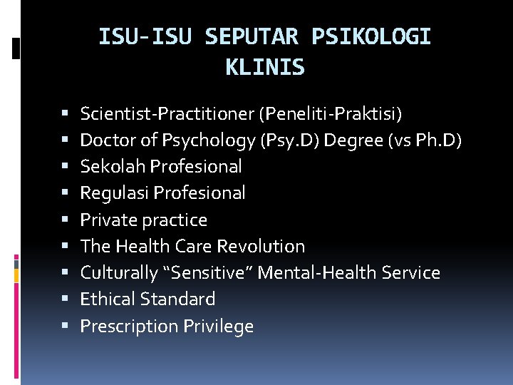 ISU-ISU SEPUTAR PSIKOLOGI KLINIS Scientist-Practitioner (Peneliti-Praktisi) Doctor of Psychology (Psy. D) Degree (vs Ph.