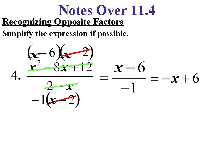 Notes Over 11. 4 Recognizing Opposite Factors Simplify the expression if possible. 
