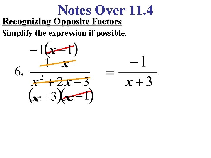 Notes Over 11. 4 Recognizing Opposite Factors Simplify the expression if possible. 