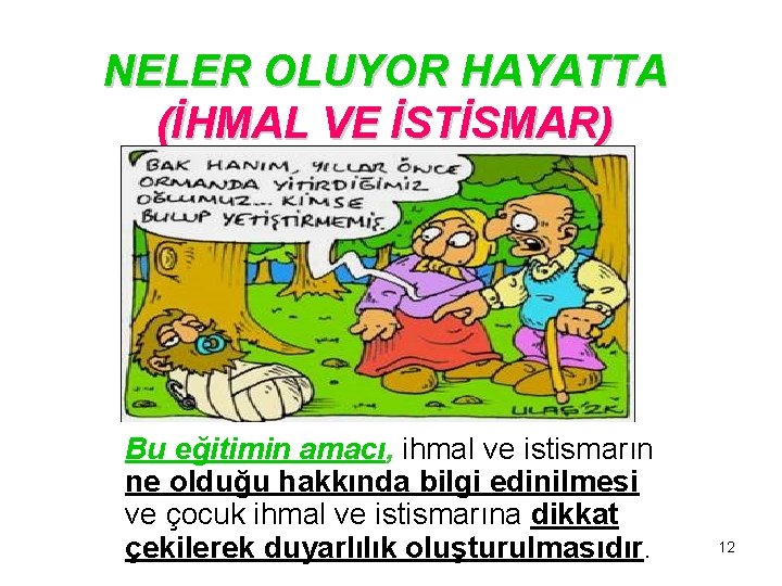 NELER OLUYOR HAYATTA (İHMAL VE İSTİSMAR) Bu eğitimin amacı, ihmal ve istismarın ne olduğu