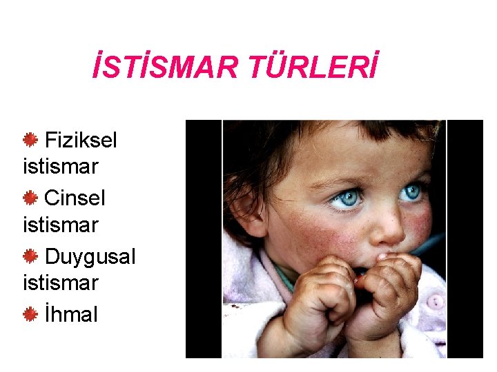 İSTİSMAR TÜRLERİ Fiziksel istismar Cinsel istismar Duygusal istismar İhmal 15 