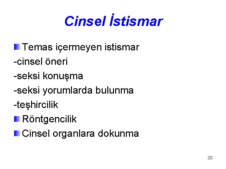 Cinsel İstismar Temas içermeyen istismar -cinsel öneri -seksi konuşma -seksi yorumlarda bulunma -teşhircilik Röntgencilik