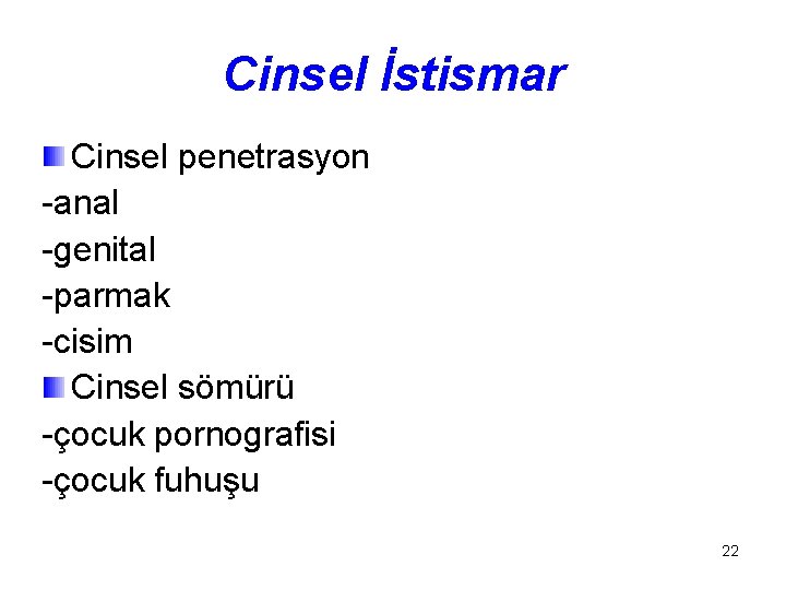 Cinsel İstismar Cinsel penetrasyon -anal -genital -parmak -cisim Cinsel sömürü -çocuk pornografisi -çocuk fuhuşu