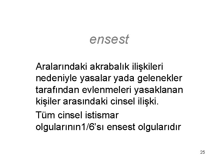 ensest Aralarındaki akrabalık ilişkileri nedeniyle yasalar yada gelenekler tarafından evlenmeleri yasaklanan kişiler arasındaki cinsel
