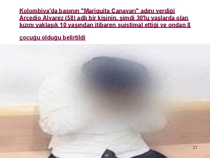 Kolombiya'da basının "Mariquita Canavarı" adını verdiği Arcedio Alvarez (58) adlı bir kişinin, şimdi 30'lu
