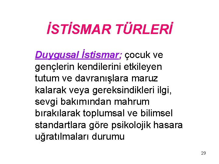 İSTİSMAR TÜRLERİ Duygusal İstismar; çocuk ve gençlerin kendilerini etkileyen tutum ve davranışlara maruz kalarak