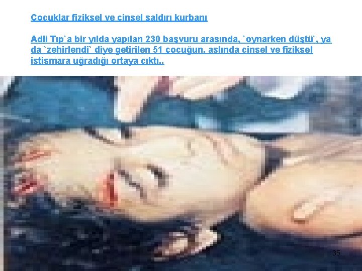Çocuklar fiziksel ve cinsel saldırı kurbanı Adli Tıp`a bir yılda yapılan 230 başvuru arasında,