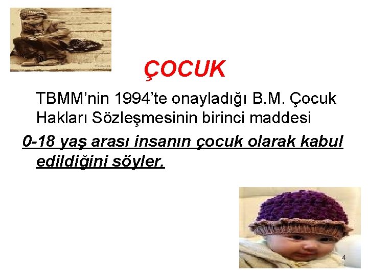 ÇOCUK TBMM’nin 1994’te onayladığı B. M. Çocuk Hakları Sözleşmesinin birinci maddesi 0 -18 yaş