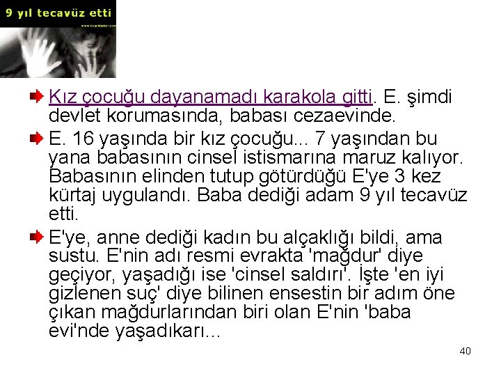 Kız çocuğu dayanamadı karakola gitti. E. şimdi devlet korumasında, babası cezaevinde. E. 16 yaşında