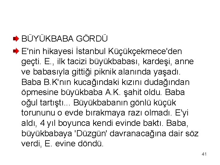 BÜYÜKBABA GÖRDÜ E'nin hikayesi İstanbul Küçükçekmece'den geçti. E. , ilk tacizi büyükbabası, kardeşi, anne