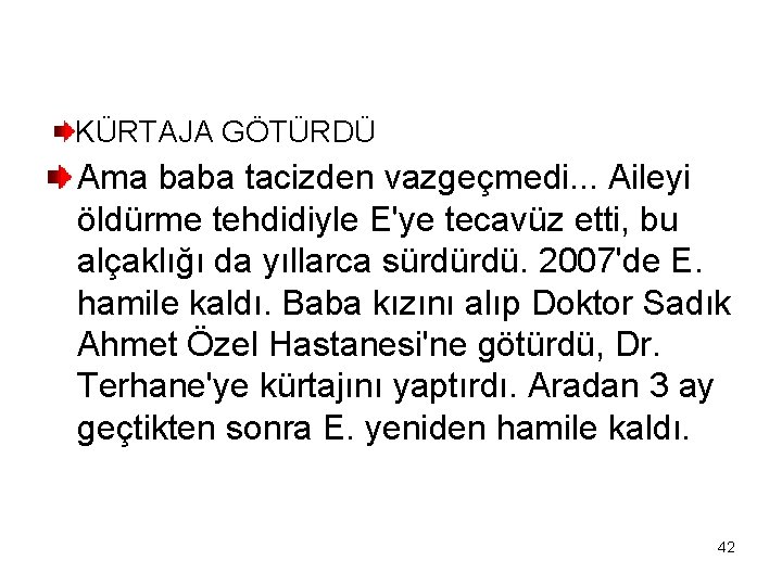 KÜRTAJA GÖTÜRDÜ Ama baba tacizden vazgeçmedi. . . Aileyi öldürme tehdidiyle E'ye tecavüz etti,