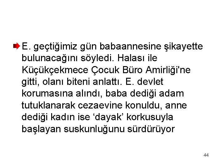 E. geçtiğimiz gün babaannesine şikayette bulunacağını söyledi. Halası ile Küçükçekmece Çocuk Büro Amirliği'ne gitti,
