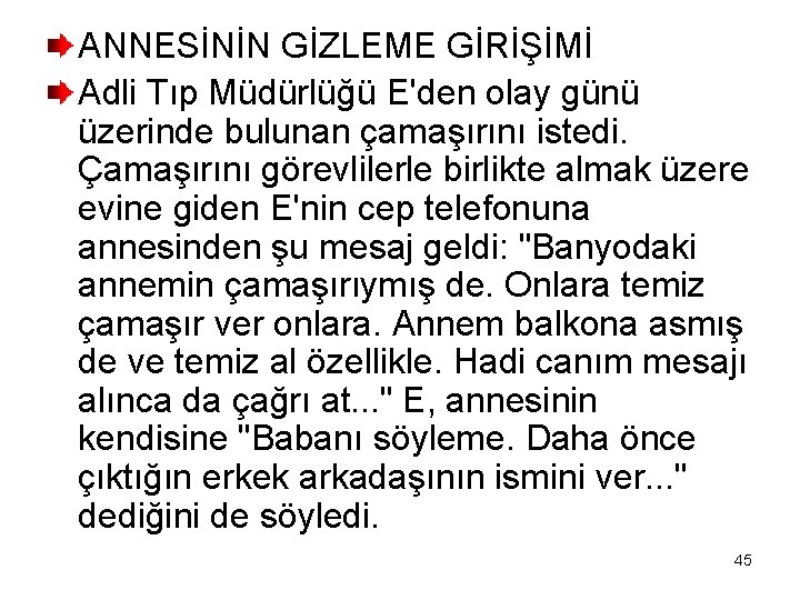 ANNESİNİN GİZLEME GİRİŞİMİ Adli Tıp Müdürlüğü E'den olay günü üzerinde bulunan çamaşırını istedi. Çamaşırını
