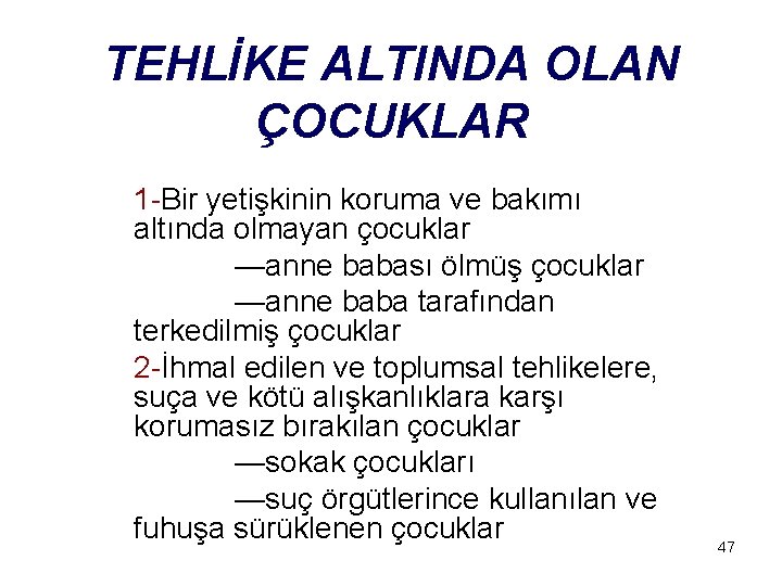 TEHLİKE ALTINDA OLAN ÇOCUKLAR 1 -Bir yetişkinin koruma ve bakımı altında olmayan çocuklar —anne