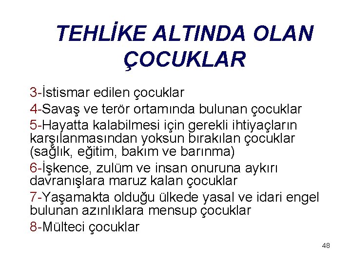TEHLİKE ALTINDA OLAN ÇOCUKLAR 3 -İstismar edilen çocuklar 4 -Savaş ve terör ortamında bulunan