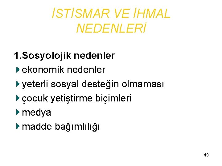 İSTİSMAR VE İHMAL NEDENLERİ 1. Sosyolojik nedenler ekonomik nedenler yeterli sosyal desteğin olmaması çocuk