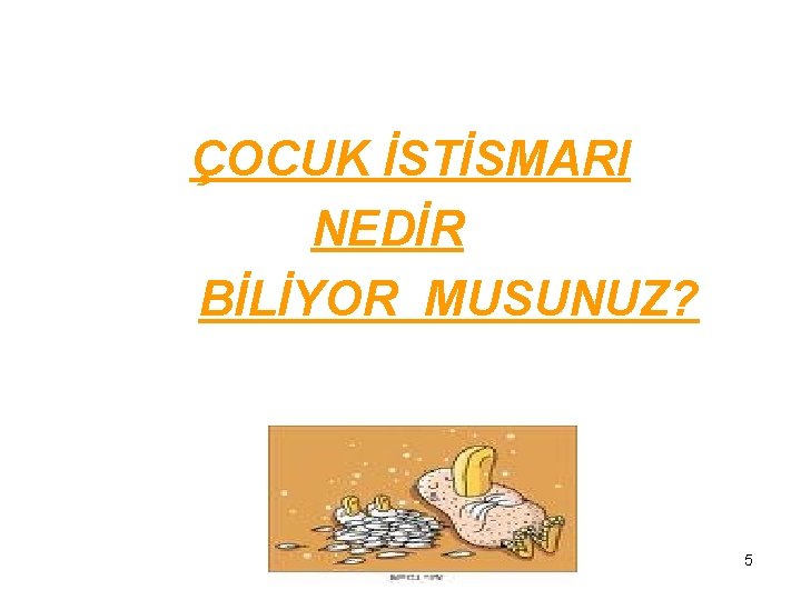  ÇOCUK İSTİSMARI NEDİR BİLİYOR MUSUNUZ? 5 