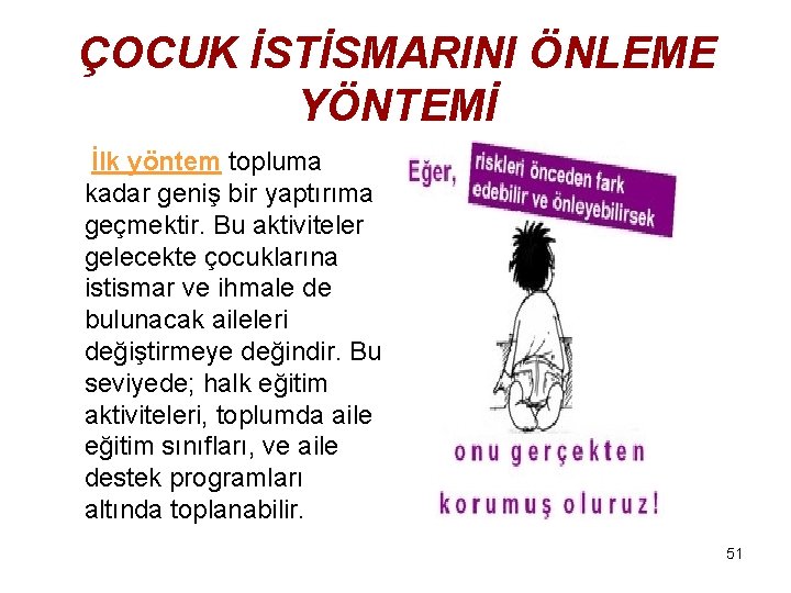 ÇOCUK İSTİSMARINI ÖNLEME YÖNTEMİ İlk yöntem topluma kadar geniş bir yaptırıma geçmektir. Bu aktiviteler