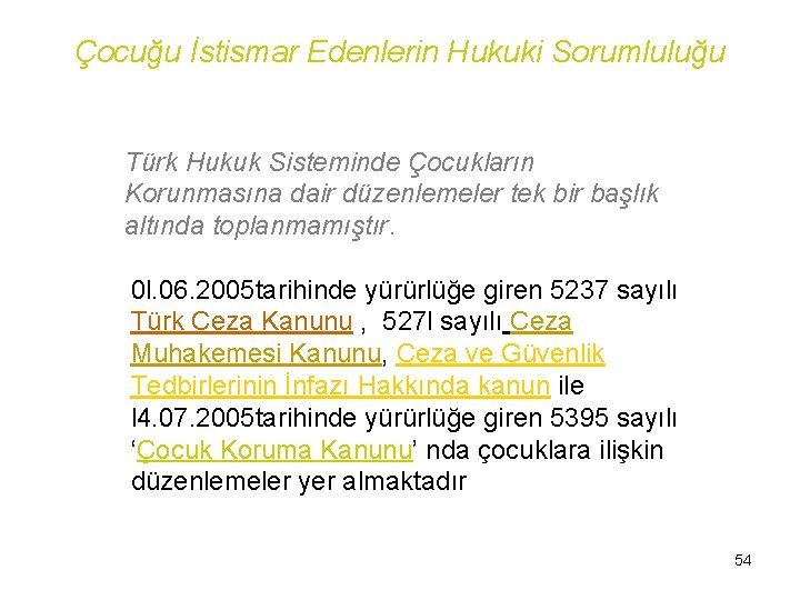 Çocuğu İstismar Edenlerin Hukuki Sorumluluğu Türk Hukuk Sisteminde Çocukların Korunmasına dair düzenlemeler tek bir