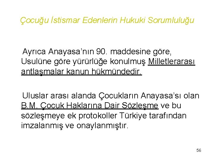 Çocuğu İstismar Edenlerin Hukuki Sorumluluğu Ayrıca Anayasa’nın 90. maddesine göre, Usulüne göre yürürlüğe konulmuş