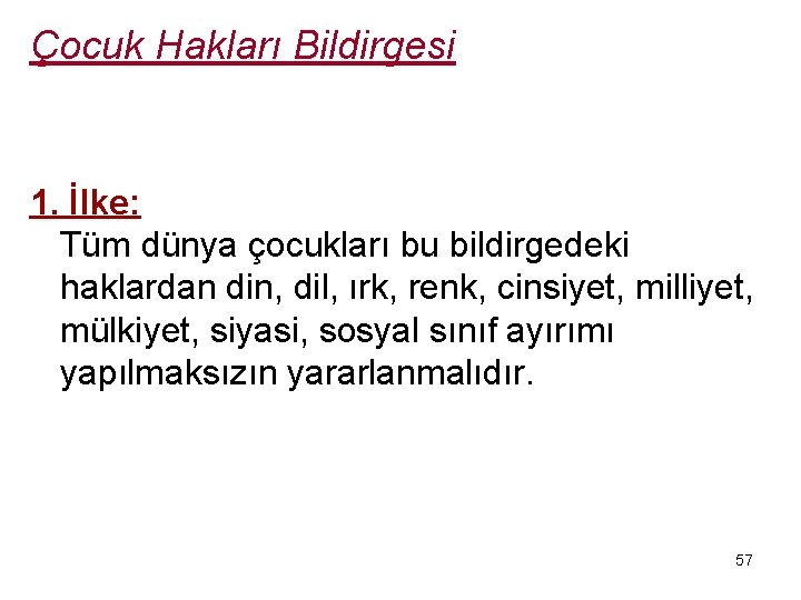 Çocuk Hakları Bildirgesi 1. İlke: Tüm dünya çocukları bu bildirgedeki haklardan din, dil, ırk,