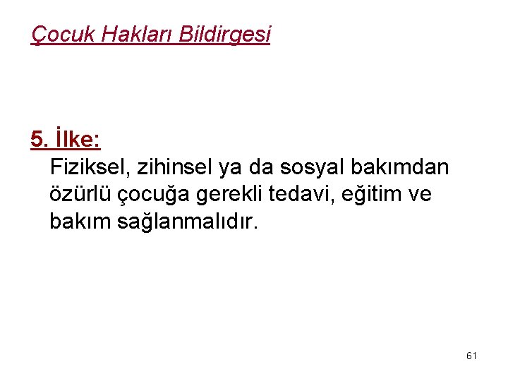 Çocuk Hakları Bildirgesi 5. İlke: Fiziksel, zihinsel ya da sosyal bakımdan özürlü çocuğa gerekli