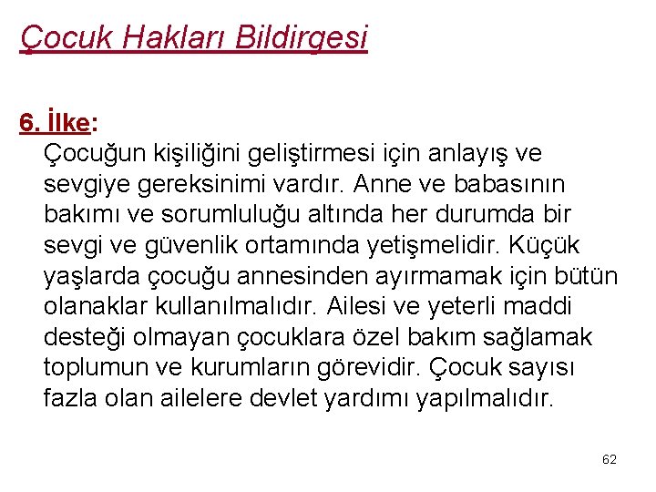 Çocuk Hakları Bildirgesi 6. İlke: Çocuğun kişiliğini geliştirmesi için anlayış ve sevgiye gereksinimi vardır.