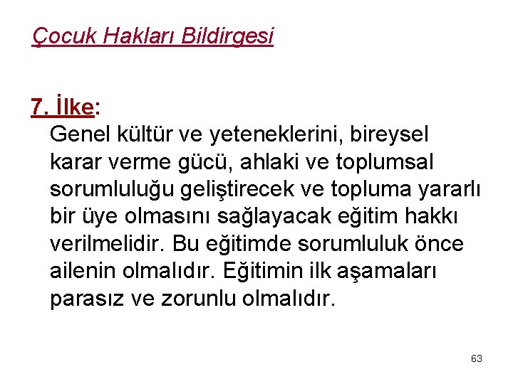Çocuk Hakları Bildirgesi 7. İlke: Genel kültür ve yeteneklerini, bireysel karar verme gücü, ahlaki