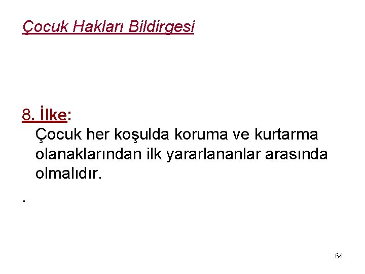Çocuk Hakları Bildirgesi 8. İlke: Çocuk her koşulda koruma ve kurtarma olanaklarından ilk yararlananlar