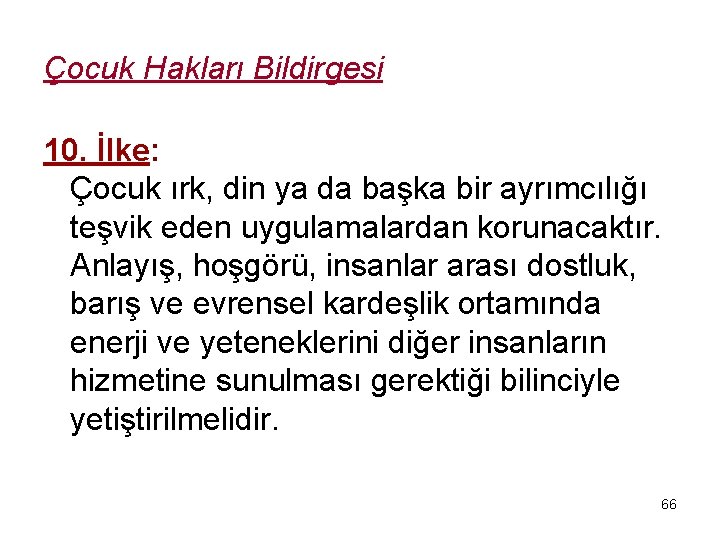 Çocuk Hakları Bildirgesi 10. İlke: Çocuk ırk, din ya da başka bir ayrımcılığı teşvik