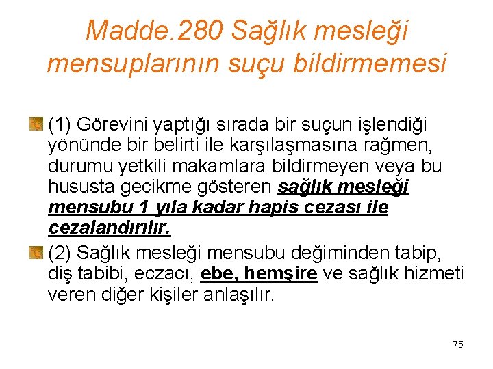 Madde. 280 Sağlık mesleği mensuplarının suçu bildirmemesi (1) Görevini yaptığı sırada bir suçun işlendiği