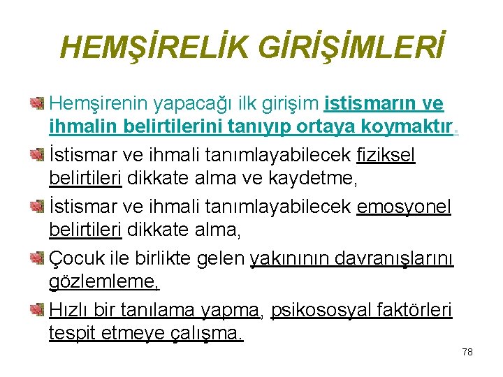 HEMŞİRELİK GİRİŞİMLERİ Hemşirenin yapacağı ilk girişim istismarın ve ihmalin belirtilerini tanıyıp ortaya koymaktır. İstismar