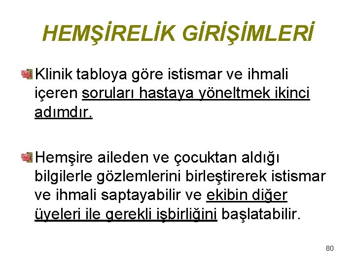HEMŞİRELİK GİRİŞİMLERİ Klinik tabloya göre istismar ve ihmali içeren soruları hastaya yöneltmek ikinci adımdır.