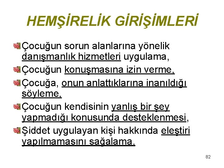 HEMŞİRELİK GİRİŞİMLERİ Çocuğun sorun alanlarına yönelik danışmanlık hizmetleri uygulama, Çocuğun konuşmasına izin verme, Çocuğa,