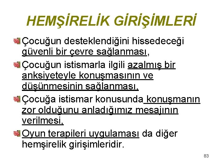 HEMŞİRELİK GİRİŞİMLERİ Çocuğun desteklendiğini hissedeceği güvenli bir çevre sağlanması, Çocuğun istismarla ilgili azalmış bir