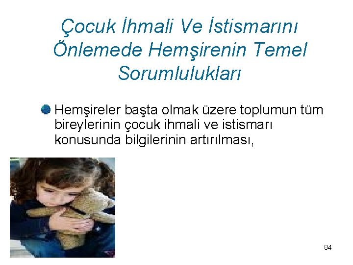 Çocuk İhmali Ve İstismarını Önlemede Hemşirenin Temel Sorumlulukları Hemşireler başta olmak üzere toplumun tüm