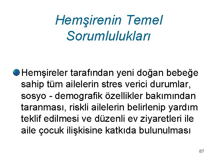 Hemşirenin Temel Sorumlulukları Hemşireler tarafından yeni doğan bebeğe sahip tüm ailelerin stres verici durumlar,