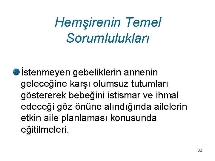 Hemşirenin Temel Sorumlulukları İstenmeyen gebeliklerin annenin geleceğine karşı olumsuz tutumları göstererek bebeğini istismar ve